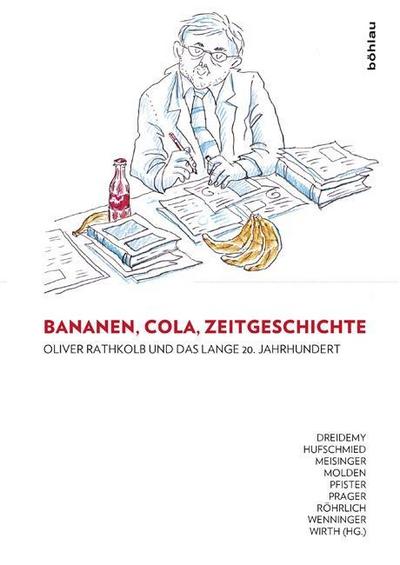 Bananen, Cola, Zeitgeschichte: Oliver Rathkolb und das lange 20. Jahrhundert; .