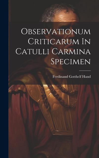 Observationum Criticarum In Catulli Carmina Specimen