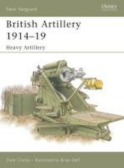 British Artillery 1914 19: Heavy Artillery