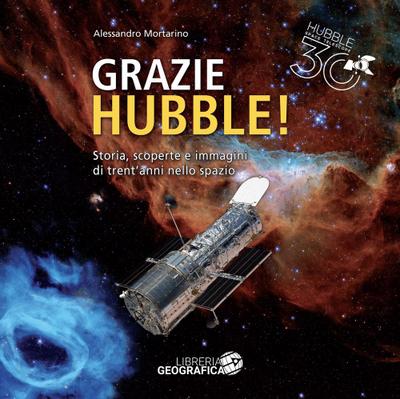 Grazie Hubble! Storia, scoperte e immagini di trent’anni nello spazio