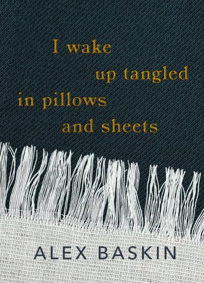 I wake up tangled in pillows and sheets