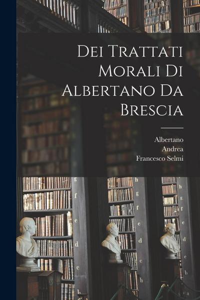 Dei Trattati Morali Di Albertano Da Brescia
