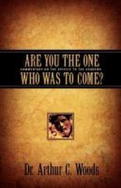 Are You the One Who Was To Come?