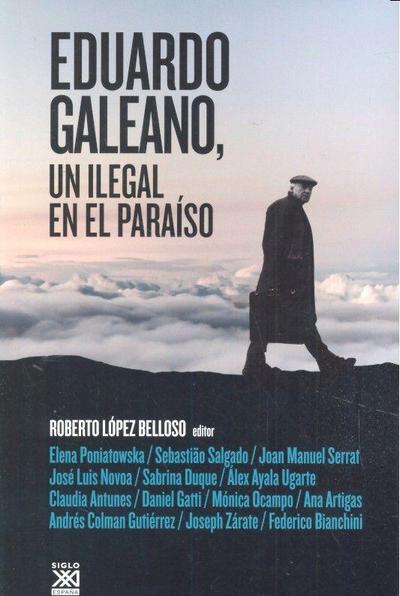 Eduardo Galeano : un ilegal en el paraíso
