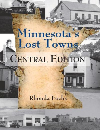Minnesota’s Lost Towns Central Edition