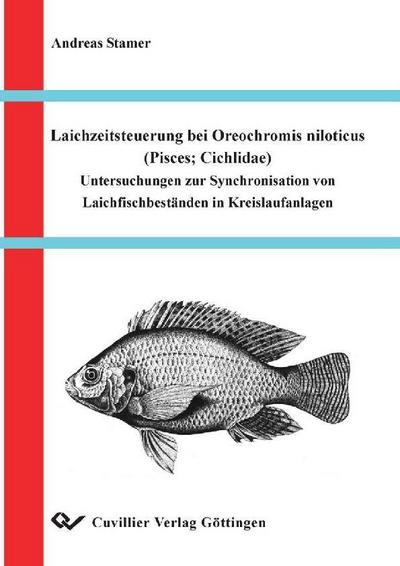 Laichzeitsteuerung bei Oreochromis niloticus (Pisces,Cichlidae) Untersuchungen zur Synchronisation von Laichfischbeständen in Kreislaufanlagen - Andreas Stamer