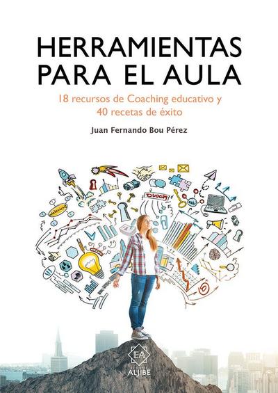 Herramientas para el aula : 18 recursos de coaching educativo y 40 recetas de éxito