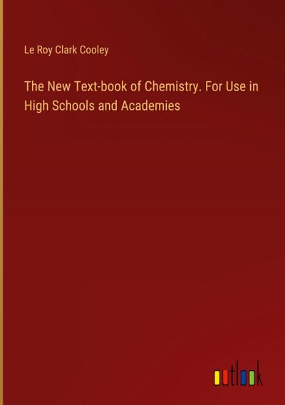 The New Text-book of Chemistry. For Use in High Schools and Academies
