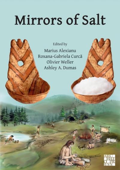 Mirrors of Salt: Proceedings of the First International Congress on the Anthropology of Salt : 20-24 August 2015, ‘Al. I. Cuza’ University, Iasi, Romania