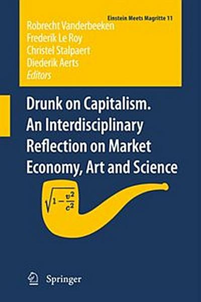 Drunk on Capitalism. An Interdisciplinary Reflection on Market Economy, Art and Science