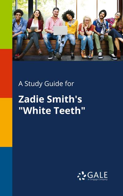 A Study Guide for Zadie Smith’s "White Teeth"
