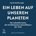 Ein Leben auf unserem Planeten: Die Zukunftsvision des berühmtesten Naturfilmers der Welt