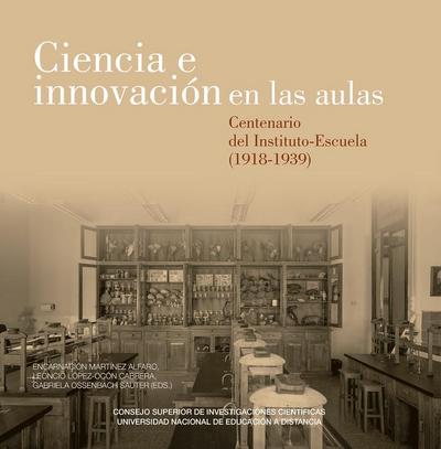 Ciencia e innovación en las aulas : centenario del Instituto-Escuela, 1918-1939