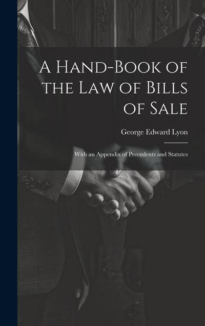 A Hand-Book of the Law of Bills of Sale: With an Appendix of Precedents and Statutes