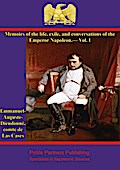 Memoirs of the life, exile, and conversations of the Emperor Napoleon, by the Count de Las Cases - Vol. I