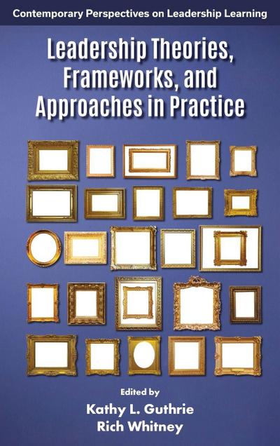 Leadership Theories, Frameworks, and Approaches in Practice