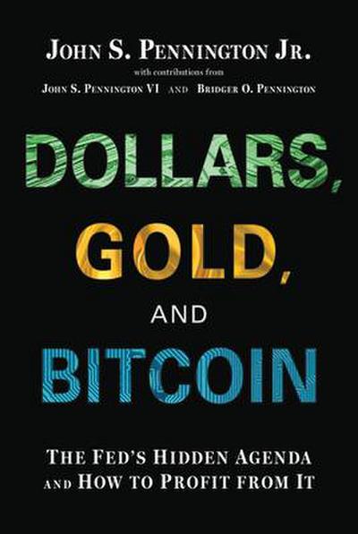 Dollars, Gold, and Bitcoin: The Fed’s Hidden Agenda and How to Profit from It