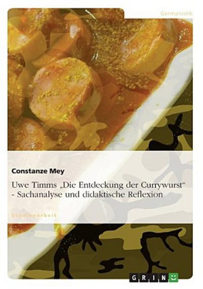Uwe Timms "Die Entdeckung der Currywurst" - Sachanalyse und didaktische Reflexion