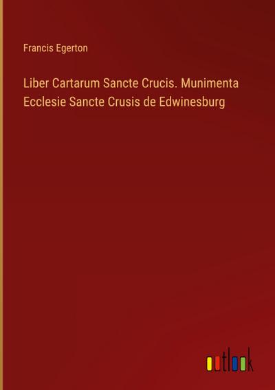 Liber Cartarum Sancte Crucis. Munimenta Ecclesie Sancte Crusis de Edwinesburg