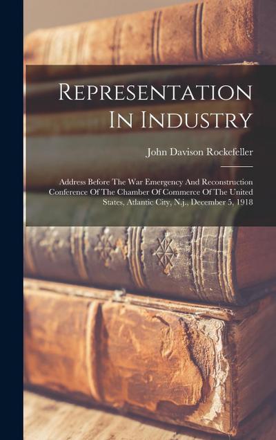 Representation In Industry: Address Before The War Emergency And Reconstruction Conference Of The Chamber Of Commerce Of The United States, Atlant