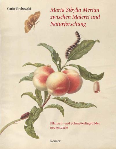 Maria Sibylla Merian zwischen Malerei und Naturforschung