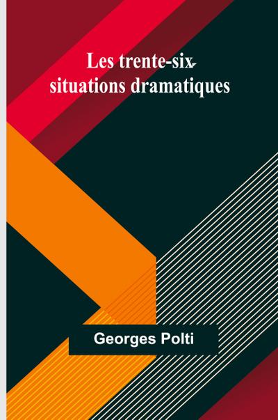 Les trente-six situations dramatiques
