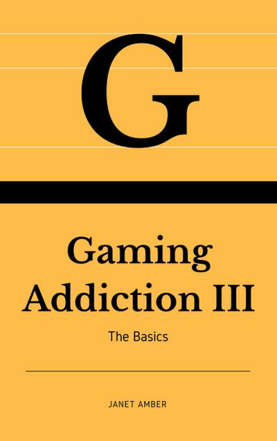 Gaming Addiction: The Basics III