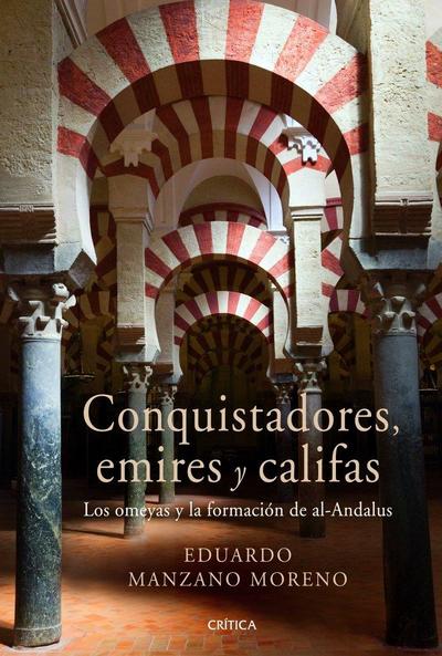 Conquistadores, emires y califas : los omeyas y la formación de al-Andalus