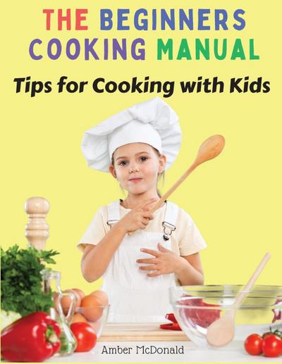 Amber McDonald: Beginners Cooking Manual