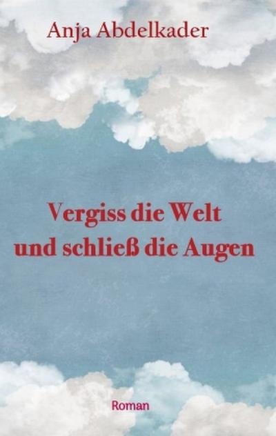 Vergiss die Welt und schließ die Augen