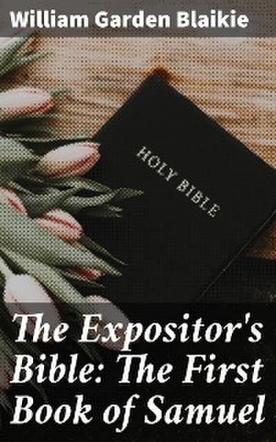 The Expositor’s Bible: The First Book of Samuel