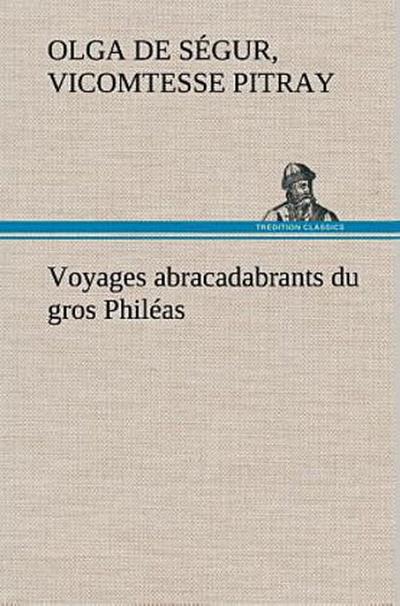 Voyages abracadabrants du gros Philéas