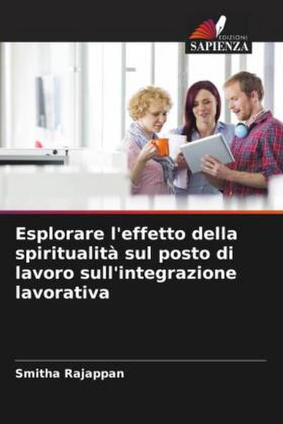 Esplorare l’effetto della spiritualità sul posto di lavoro sull’integrazione lavorativa