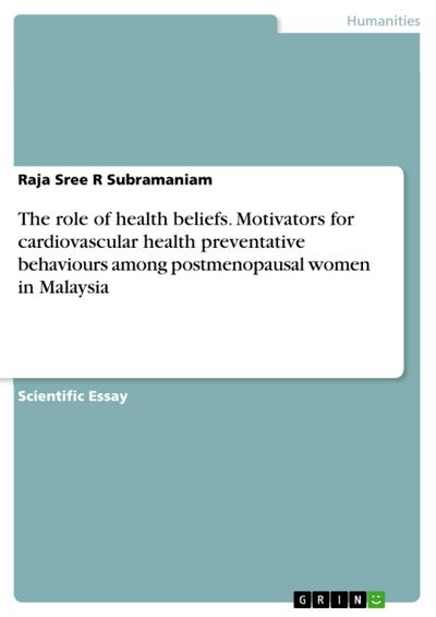 The role of health beliefs.  Motivators for cardiovascular health preventative behaviours among postmenopausal women in Malaysia