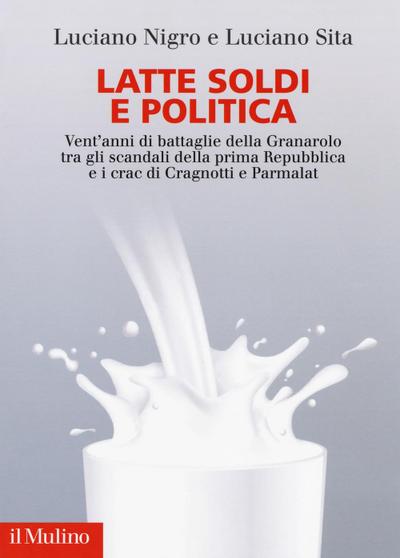 Latte soldi e politica. Vent’anni di battaglie della Granarolo tra gli scandali della prima Repubblica e i crac di Cragnotti e Parmalat