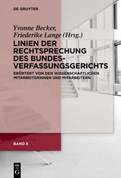Linien der Rechtsprechung des Bundesverfassungsgerichts - erörtert von den wissenschaftlichen Mitarbeiterinnen und Mitarbeitern Linien der Rechtsprechung des Bundesverfassungsgerichts - erörtert von den wissenschaftlichen Mitarbeiterinnen und Mitarbeitern. Band 3. Bd.3