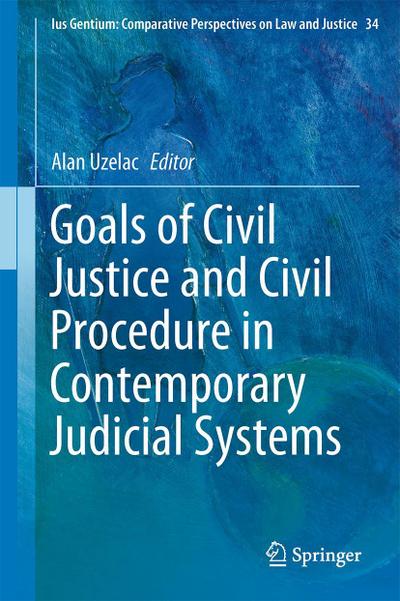 Goals of Civil Justice and Civil Procedure in Contemporary Judicial Systems