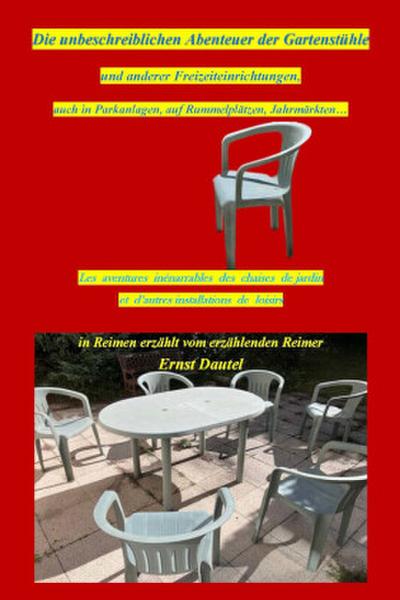 Die unbeschreiblichen Abenteuer der Gartenstühle und anderer Freizeiteinrichtungen auch in Parkanlagen, auf Rummelplätzen, Jahrmärkten ...