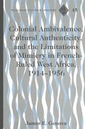 Colonial Ambivalence, Cultural Authenticity, and the Limitations of Mimicry in French-Ruled West Africa, 1914-1956