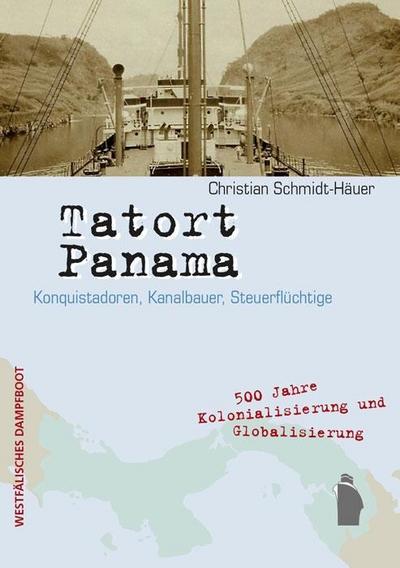 TATORT PANAMA: Konquistadoren, Kanalbauer, Steuerflüchtige. 500 Jahre Kolonialisierung und Globalisierung