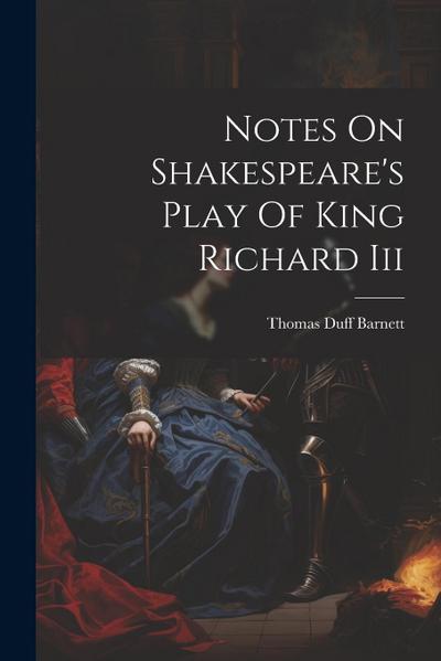 Notes On Shakespeare’s Play Of King Richard Iii