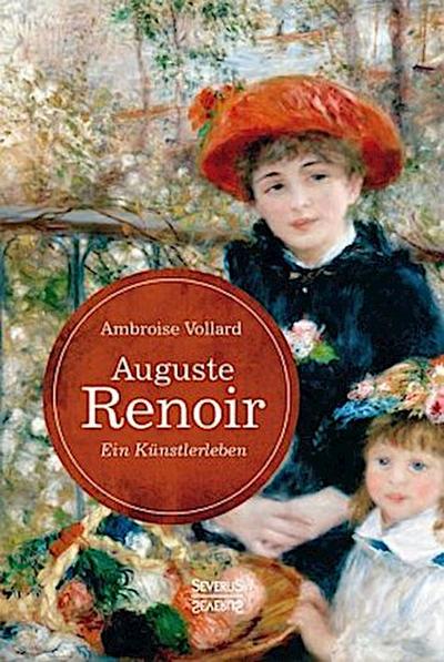 Auguste Renoir. Ein Künstlerleben