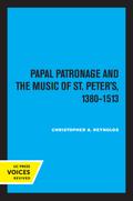 Papal Patronage and the Music of St. Peter’s, 1380–1513
