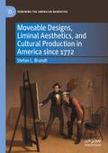 Moveable Designs, Liminal Aesthetics, and Cultural Production in America since 1772