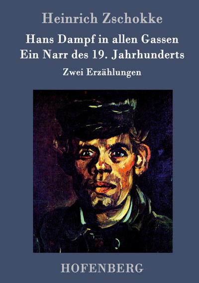 Hans Dampf in allen Gassen / Ein Narr des Neunzehnten Jahrhunderts