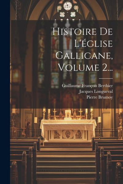 Histoire De L’église Gallicane, Volume 2...