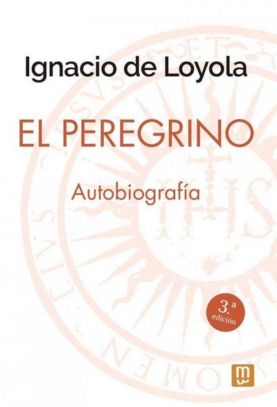 El peregrino : autobiografia de San Ignacio de Loyola