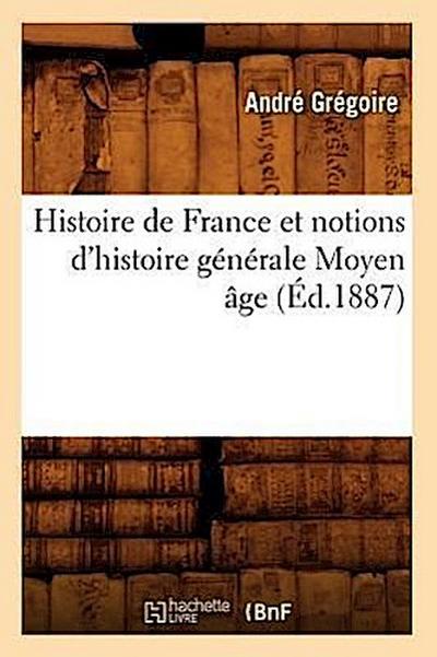 Histoire de France Et Notions d’Histoire Générale Moyen Âge (Éd.1887)