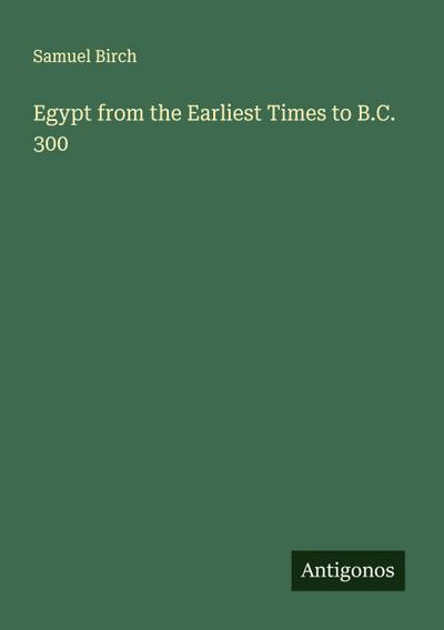 Egypt from the Earliest Times to B.C. 300