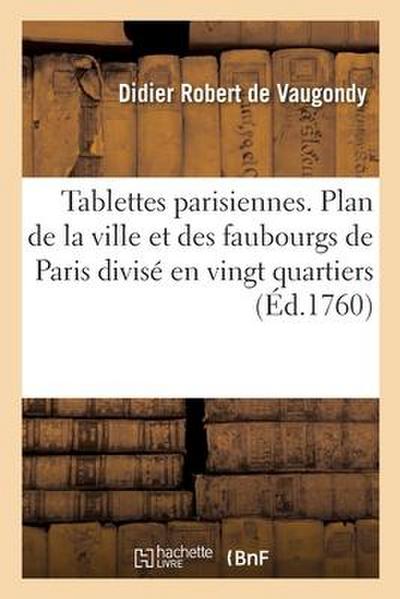 Tablettes parisiennes. Plan de la ville et des faubourgs de Paris divisé en vingt quartiers